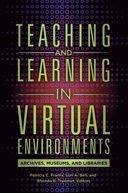 Patricia C. Franks, Lori A. Bell, Rhonda B. Trueman - Teaching and Learning in Virtual Environments, E-bok
