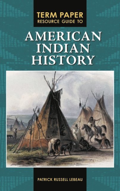 Patrick LeBeau - Term Paper Resource Guide to American Indian History, E-bok