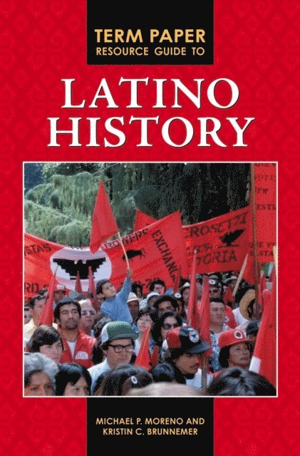Michael P. Moreno, Kristin C. Brunnemer - Term Paper Resource Guide to Latino History, E-bok