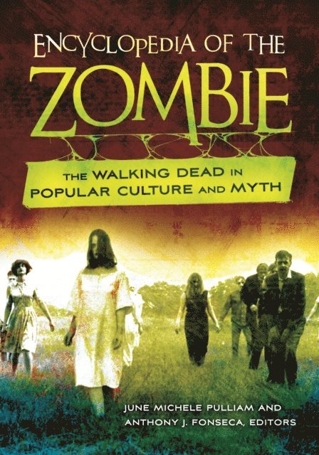 June Michele Pulliam, Anthony J. Fonseca - Encyclopedia of the Zombie, E-bok