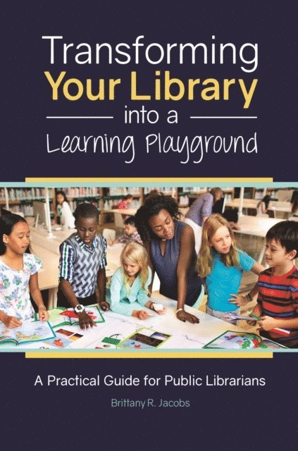 Brittany R. Jacobs - Transforming Your Library into a Learning Playground, E-bok