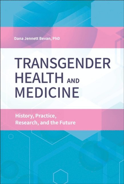 Dana Jennett Bevan Ph.D. - Transgender Health and Medicine, E-bok