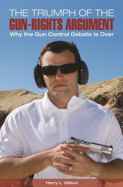 Harry L. Wilson - Triumph of the Gun-Rights Argument, E-bok