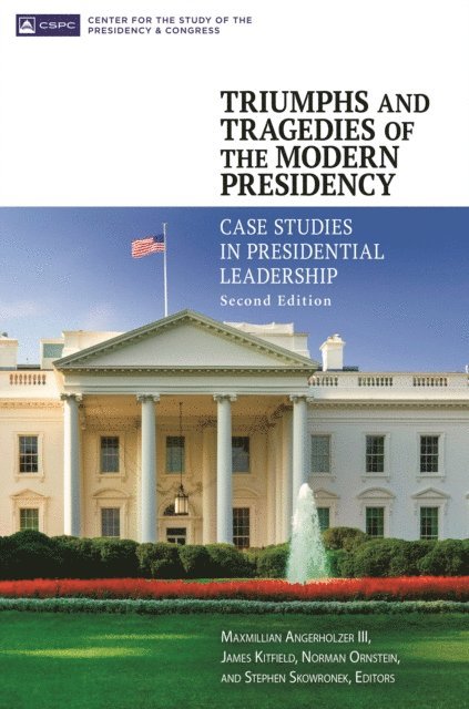 Maxmillian Angerholzer III, James Kitfield, Norman Ornstein, Stephen Skowronek - Triumphs and Tragedies of the Modern Presidency, E-bok