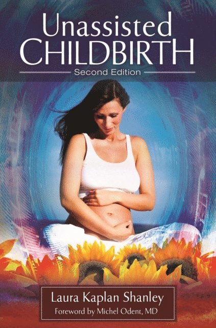 Laura Kaplan Shanley - Unassisted Childbirth, E-bok