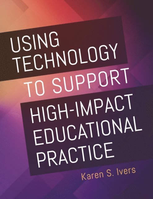 Karen S. Ivers - Using Technology to Support High-Impact Educational Practice, E-bok