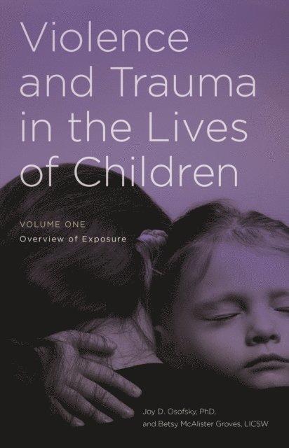 Joy D. Osofsky, Betsy McAlister Groves - Violence and Trauma in the Lives of Children, E-bok