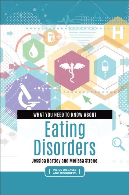 Jessica Bartley, Melissa Streno - What You Need to Know about Eating Disorders, E-bok