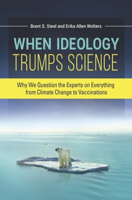 Erika Allen Wolters, Brent S. Steel - When Ideology Trumps Science, E-bok
