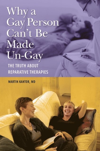 Martin Kantor MD - Why a Gay Person Can't Be Made Un-Gay, E-bok
