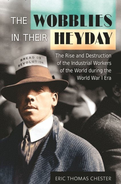 Eric Thomas Chester - Wobblies in Their Heyday, E-bok