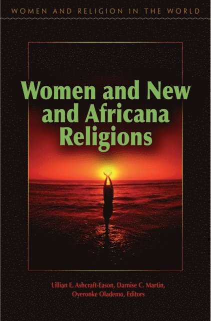 Lillian Ashcraft-Eason, Darnise Martin, Oyeronke Olademo - Women and New and Africana Religions, E-bok