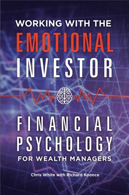 Chris White, Richard Koonce - Working with the Emotional Investor, E-bok