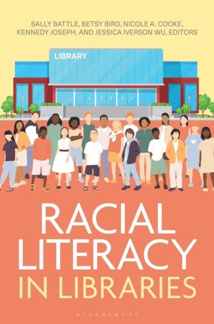 Sally Battle, Betsy Bird, Nicole A. Cooke, Kennedy Joseph, Jessica Iverson Wu - Racial Literacy in Libraries, E-bok