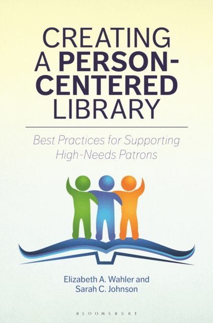 Elizabeth A. Wahler, Sarah C. Johnson - Creating a Person-Centered Library, E-bok