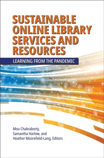 Mou Chakraborty, Samantha Harlow, Heather Moorefield-Lang - Sustainable Online Library Services and Resources, E-bok