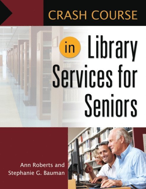 Ann Roberts, Stephanie G. Bauman - Crash Course in Library Services for Seniors, E-bok