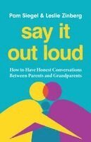 Pam Siegel, Leslie Zinberg - Say It Out Loud: How to Have Honest Conversations Between Parents and Grandparents, Inbunden. Tillgänglighet: Kommande