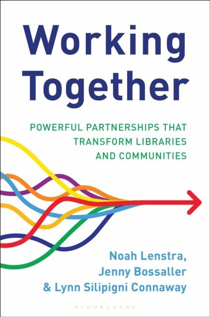 Noah Lenstra, Jenny Bossaller, Lynn Silipigni Connaway - Working Together, E-bok. Tillgänglighet: Kommande