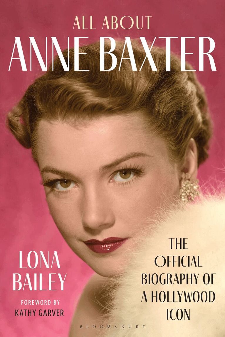 Lona Bailey - All About Anne Baxter, Inbunden