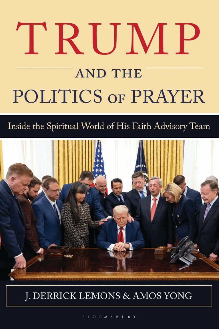 J. Derrick Lemons, Amos Yong - Trump and the Politics of Prayer, Inbunden