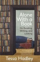 Tessa Hadley - Alone with a Book: On Reading, Writing, and Looking, Häftad