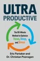 Eric Partaker, Christian Poensgen - Ultraproductive: The 90-Minute Method to Optimize Focus, Sleep, and Stress, Inbunden. Tillgänglighet: Lägg i varukorg