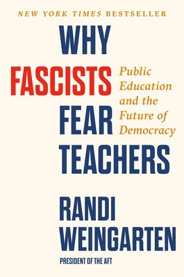 Randi Weingarten - Why Fascists Fear Teachers, Inbunden