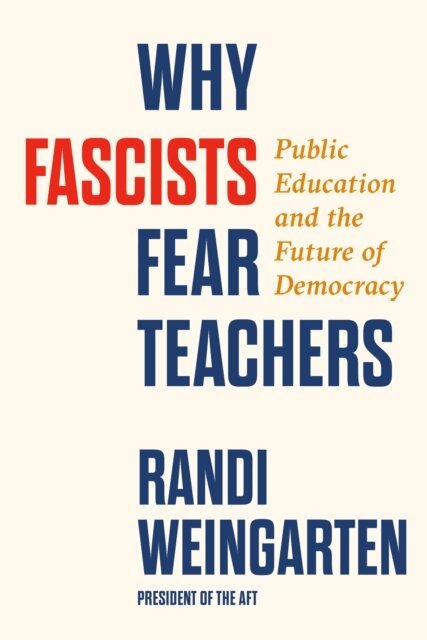 Randi Weingarten - Why Fascists Fear Teachers, E-bok