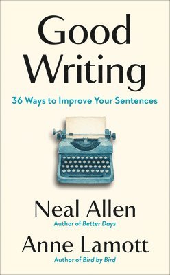 Good Writing: 36 Ways to Improve Your Sentences by Neal Allen
