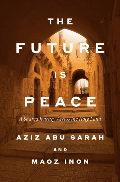 Maoz Inon, Aziz Abu Sarah - Future Is Peace, E-bok