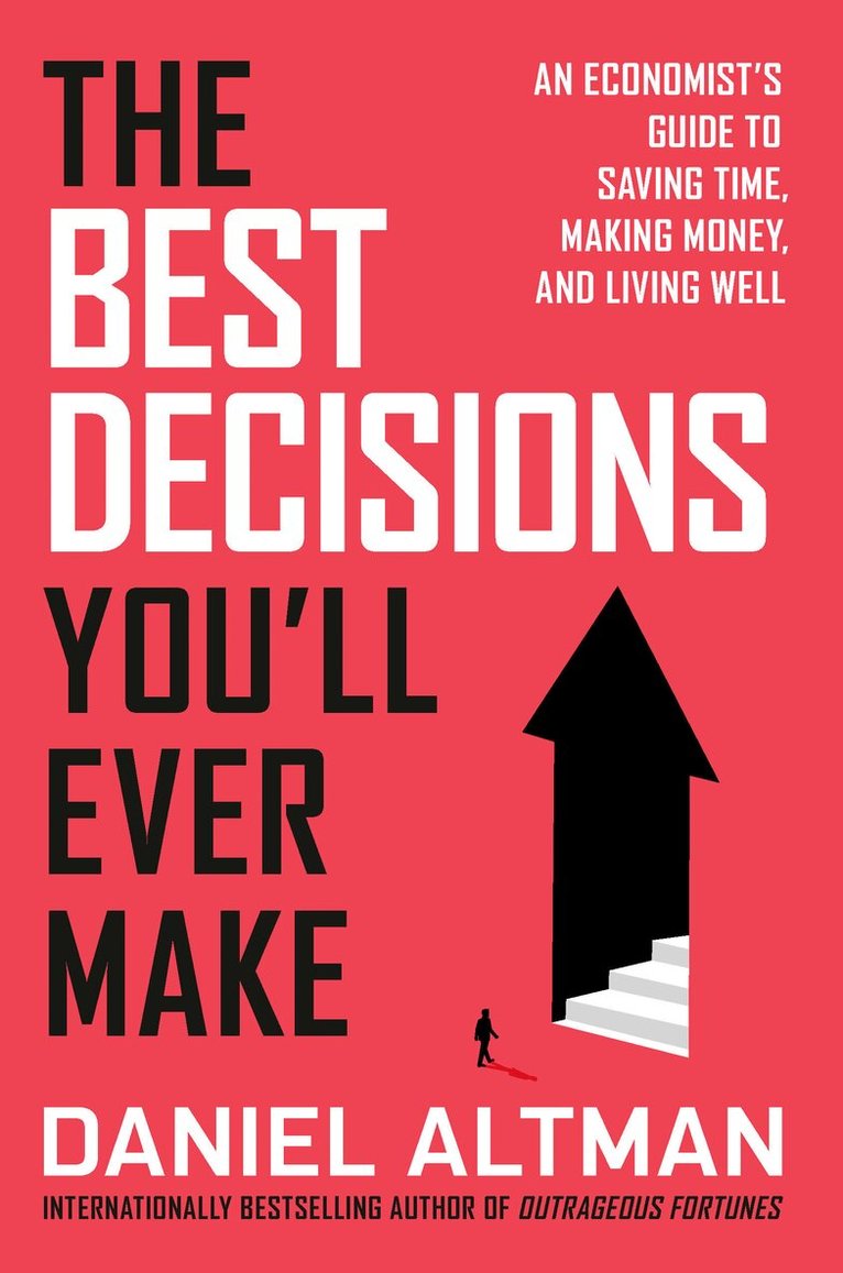 Daniel Altman - Best Decisions You'll Ever Make, Inbunden