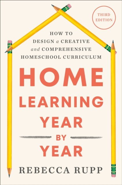 Rebecca Rupp - Home Learning Year by Year, Third Edition, E-bok