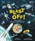 Blast Off!: Look Inside Spectacular Spacecraft