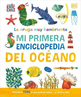 DK - La Oruga Muy Hambrienta (the Very Hungry Caterpillar's Very First Ocean Encyclopedia): Mi Primera Enciclopedia del Oceano, Inbunden