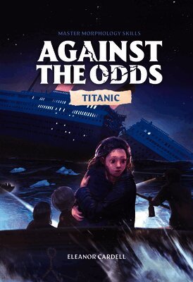 Eleanor Cardell - Against the Odds Titanic, Inbunden