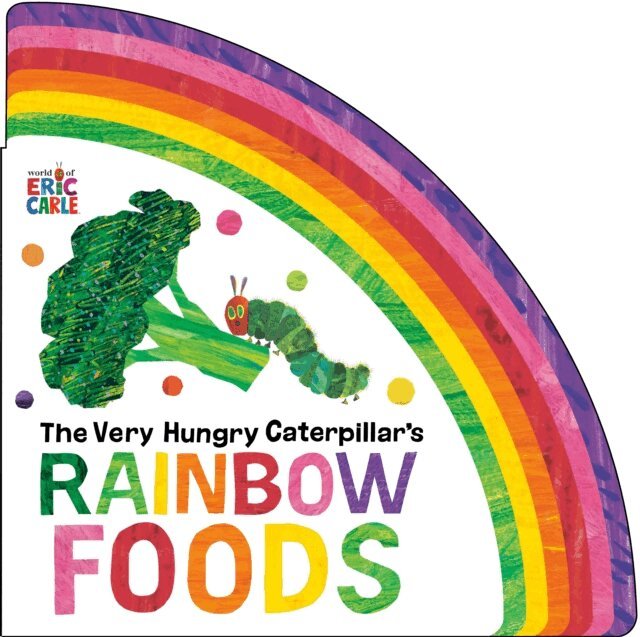 Eric Carle - Very Hungry Caterpillar's Rainbow Foods, E-bok