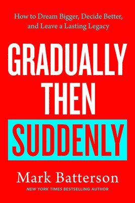 Mark Batterson - Gradually Then Suddenly, Inbunden