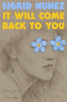Sigrid Nunez - It Will Come Back to You: Collected Stories, Inbunden