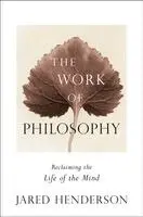 Jared Henderson - The Work of Philosophy: Reclaiming the Life of the Mind, Inbunden. Tillgänglighet: Kommande