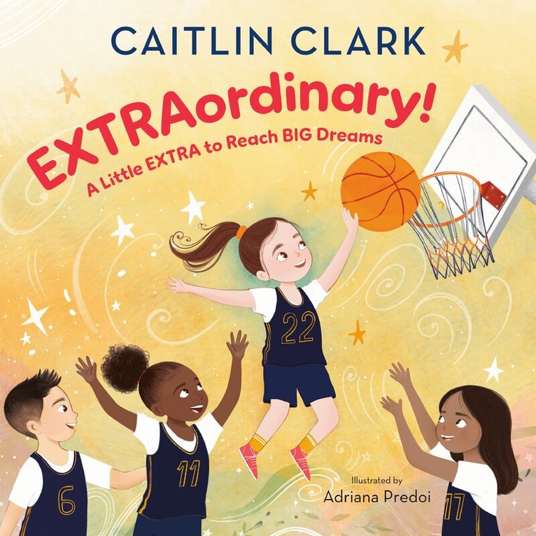 Caitlin Clark, Adriana Predoi - EXTRAordinary! A Little EXTRA to Reach BIG Dreams, Inbunden