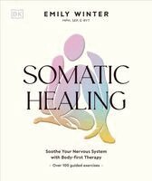 Emily Winter - Somatic Healing: Soothe Your Nervous System with Body-First Therapy: Over 100 Guided Exercises, Inbunden. Tillgänglighet: Kommande