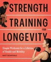 Matt Schifferle - Strength Training for Longevity: Simple Workouts for a Lifetime of Health and Mobility, Häftad