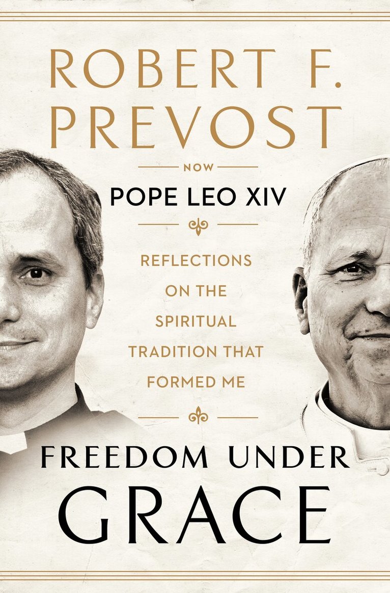 Robert Prevost - Freedom Under Grace: Reflections on the Spiritual Tradition That Formed Me, Inbunden