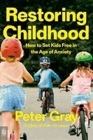 Peter Gray - Restoring Childhood, Häftad
