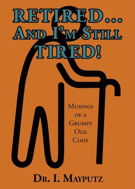 Dr. I. Mayputz - Retired... And I'm Still Tired!, E-bok. Tillgänglighet: Lägg i varukorg