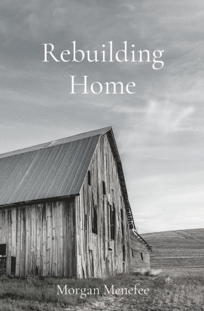 Morgan Menefee - Rebuilding Home, E-bok