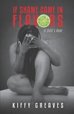 Kiffy Greaves, Arlisha William-Myrie - If Shame Came in Flavors, Häftad. Tillgänglighet: Tillfälligt slut