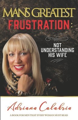 Adriana Calabria - Man's Greatest Frustration, Häftad. Tillgänglighet: Lägg i varukorg