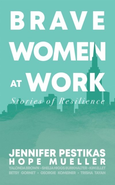 Jennifer Pestikas, Hope Mueller - Brave Women at Work, E-bok